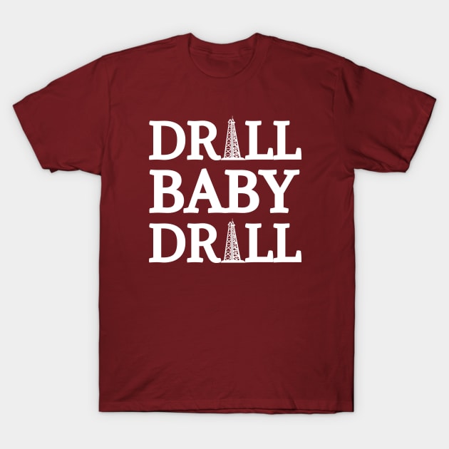 Drill Baby Drill T-Shirt by HobbyAndArt